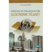 İhracatçı ve İthalatçılar için Elektronik Ticaret - İsmail Metin - Nobel Akademik Yayıncılık