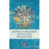 Kadim Türklerin Mitolojik Hikayeleri - Fuzuli Bayat - Ötüken Neşriyat