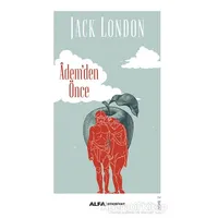 Ademden Önce - Jack London - Alfa Yayınları