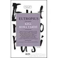 Kısa Roma Tarihi - Eutropius - Alfa Yayınları