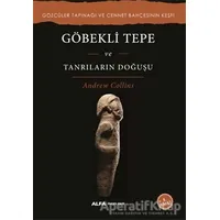Göbekli Tepe ve Tanrıların Doğuşu - Andrew Collins - Alfa Yayınları