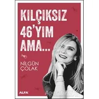 Kılçıksız 46yım Ama - Nilgün Çolak - Alfa Yayınları