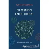 İletişimsel Eylem Kuramı - Jürgen Habermas - Alfa Yayınları