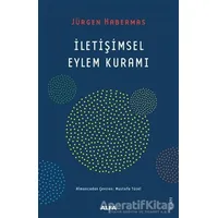 İletişimsel Eylem Kuramı - Jürgen Habermas - Alfa Yayınları