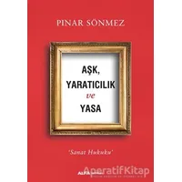 Aşk Yaratıcılık ve Yasa - Pınar Sönmez - Alfa Yayınları