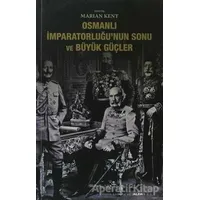 Osmanlı İmparatorluğu’nun Sonu ve Büyük Güçler - Kolektif - Alfa Yayınları