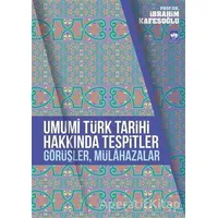 Umumi Türk Tarihi Hakkında Tespitler, Görüşler, Mülahazalar - İbrahim Kafesoğlu - Ötüken Neşriyat