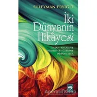 İki Dünyanın Hikayesi - Süleyman Eryiğit - Ötüken Neşriyat
