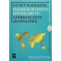 Güney Kafkasya, Hazar-Karadeniz Havzaları ve Azerbaycanın Jeopolitiği