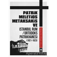 Patrik Meletios Metaksakis ve İstanbul Rum Ortodoks Patrikhanesi (192 -1923)