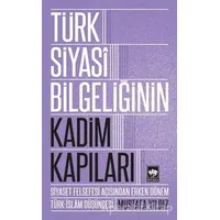 Türk Siyasi Bilgeliğinin Kadim Kapıları - Mustafa Yıldız - Ötüken Neşriyat