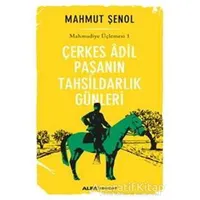 Çerkes Adil Paşanın Tahsildarlık Günleri - Mahmut Şenol - Alfa Yayınları