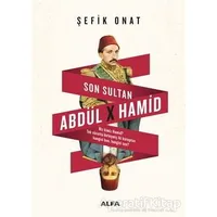 Son Sultan Abdülhamid - Şefik Onat - Alfa Yayınları