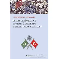Osmanlı Dönemi ve Sonrası Ülkelerde Devlet, İnanç ve Millet - Frederick F.Anscombe - Alfa Yayınları