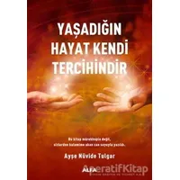 Yaşadığın Hayat Kendi Tercihindir - Ayşe Nüvide Tulgar - Alfa Yayınları