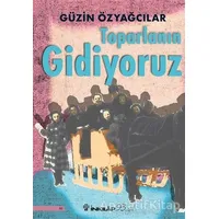 Toparlanın Gidiyoruz - Güzin Özyağcılar - İnkılap Kitabevi