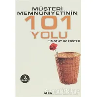 Müşteri Memnuniyetinin 101 Yolu - Timothy RV Foster - Alfa Yayınları