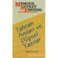 Tahran Anıları ve Düşsel Yazılar - Memduh Şevket Esendal - Bilgi Yayınevi