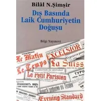 Dış Basında Laik Cumhuriyetin Doğuşu - Bilal N. Şimşir - Bilgi Yayınevi