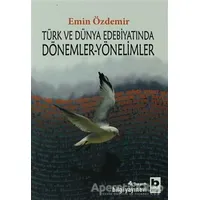 Türk ve Dünya Edebiyatında Dönemler-Yönelimler - Emin Özdemir - Bilgi Yayınevi