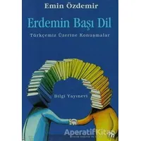 Erdemin Başı Dil Türkçemiz Üzerine Konuşmalar - Emin Özdemir - Bilgi Yayınevi