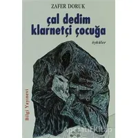 Çal Dedim Klarnetçi Çocuğa - Zafer Doruk - Bilgi Yayınevi