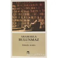 Aramakla Bulunmaz - İsmail Kara - Dergah Yayınları
