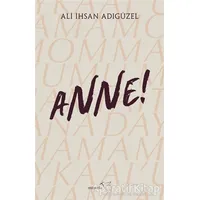 Anne! - Ali İhsan Adıgüzel - Müptela Yayınları