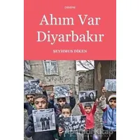 Ahım Var Diyarbakır - Şeyhmus Diken - Aras Yayıncılık