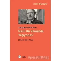 Nasıl Bir Zamanda Yaşıyoruz? - Jacques Ranciere - Metis Yayınları
