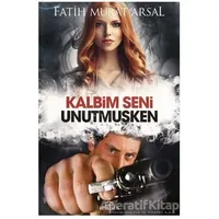 Kalbim Seni Unutmuşken - Fatih Murat Arsal - Ephesus Yayınları