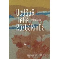 Uçuşur Ege Rüzgarında - Haluk Şahin - Yitik Ülke Yayınları