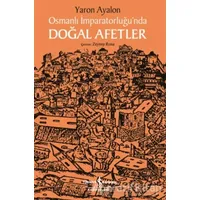 Osmanlı İmparatorluğu’nda Doğal Afetler - Yaron Ayalon - İş Bankası Kültür Yayınları