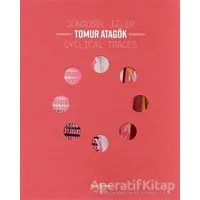 Döngüsel İzler - Cyclical Traces - Tomur Atagök - İş Bankası Kültür Yayınları