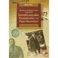 Moskova-Ankara-Londra Üçgeninde atraİştirakiyuncular, Komünistler ve Paşa Hazretleri