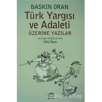 Türk Yargısı ve Adaleti Üzerine Yazılar - Baskın Oran - İletişim Yayınevi