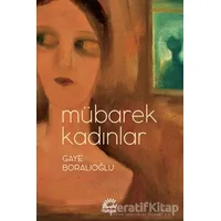 Mübarek Kadınlar - Gaye Boralıoğlu - İletişim Yayınevi