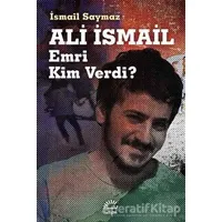 Ali İsmail Emri Kim Verdi? - İsmail Saymaz - İletişim Yayınevi