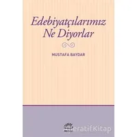 Edebiyatçılarımız Ne Diyorlar - Mustafa Baydar - İletişim Yayınevi