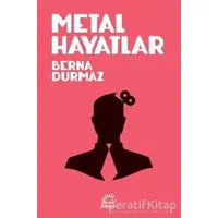 Metal Hayatlar - Berna Durmaz - İletişim Yayınevi