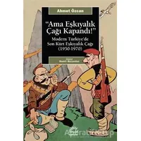 Ama Eşkıyalık Çağı Kapandı - Ahmet Özcan - İletişim Yayınevi