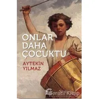Onlar Daha Çocuktu - Aytekin Yılmaz - İletişim Yayınevi