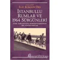 İstanbullu Rumlar ve 1964 Sürgünleri - İlay Romain Örs - İletişim Yayınevi