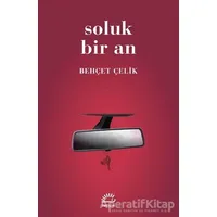 Soluk Bir An - Behçet Çelik - İletişim Yayınevi