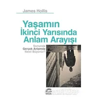 Yaşamın İkinci Yarısında Anlam Arayışı - James Hollis - İletişim Yayınevi