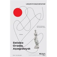 Seiobo Orada, Aşağıdaydı - Laszlo Krasznahorkai - Can Yayınları