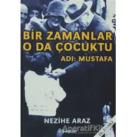 Bir Zamanlar O da Çocuktu Adı: Mustafa - Nezihe Araz - İnkılap Kitabevi