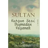 Kurşun Sesi Duymadan Yaşamak - Sultan - Remzi Kitabevi
