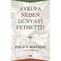 Avrupa Neden Dünyayı Fethetti? - Philip T. Hoffman - Say Yayınları