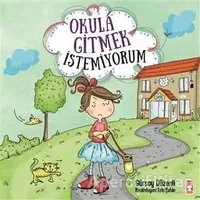 Okula Gitmek İstemiyorum - Gürsoy Düzenli - Timaş Çocuk